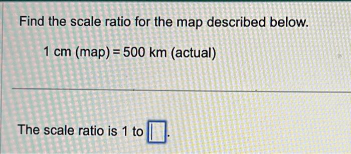 Solved Find the scale ratio for the map described below. 1 | Chegg.com