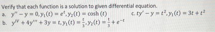Verify that each function is a solution to given differential equation.
a. \( y^{\prime \prime}-y=0, y_{1}(t)=e^{t}, y_{2}(t)