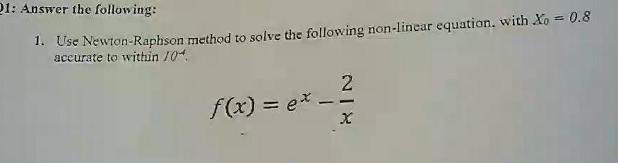 Solved : Answer the following: 1. Use Newton-Raphson method | Chegg.com