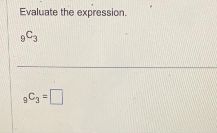 Solved Evaluate the expression. 9C3 9C3= | Chegg.com