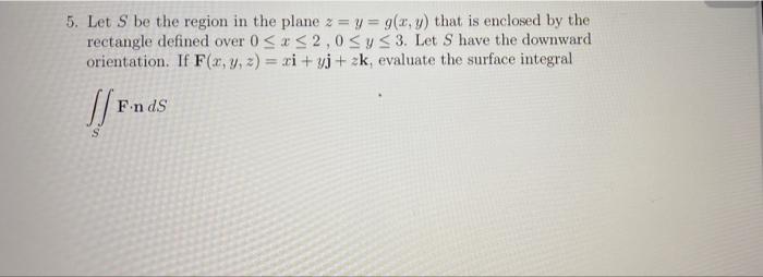 Solved 5. Let S be the region in the plane z=y=9(x,y) that | Chegg.com