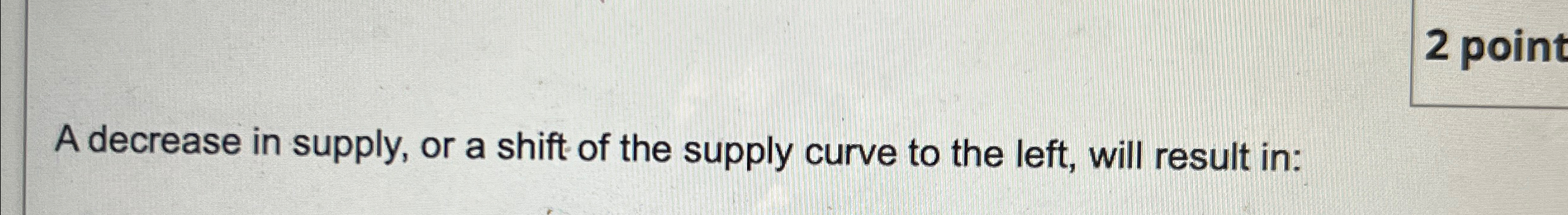 Solved A decrease in supply, or a shift of the supply curve | Chegg.com
