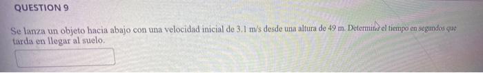 Se lanza un objeto hacia abajo con una velocidad inicial de \( 3.1 \mathrm{~m} / \mathrm{s} \) desde una altura de \( 49 \mat