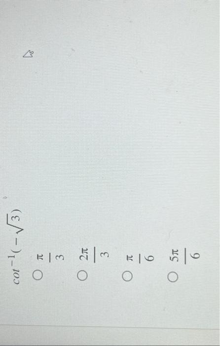 Solved cot-¹(-√√√3) O O E|M 2π 3 ROO JU 6 O 5T 6 | Chegg.com