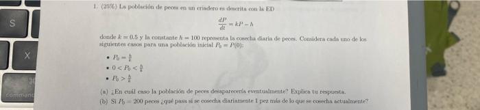 1. (25\%) La población de pechn en un erisdero es dencrith con la ED \[ \frac{d P}{d t}=k H^{-h} \] donde \( k=0.5 y \) la co