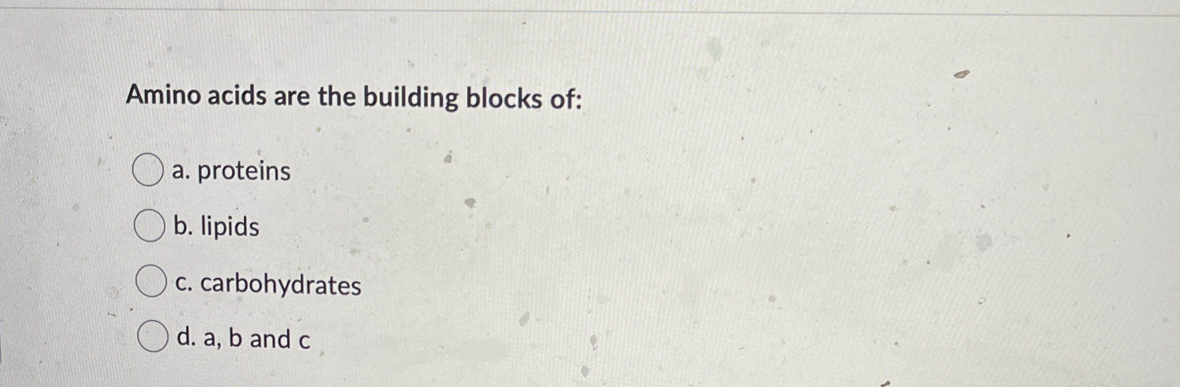Solved Amino acids are the building blocks ofa. ﻿proteinsb.