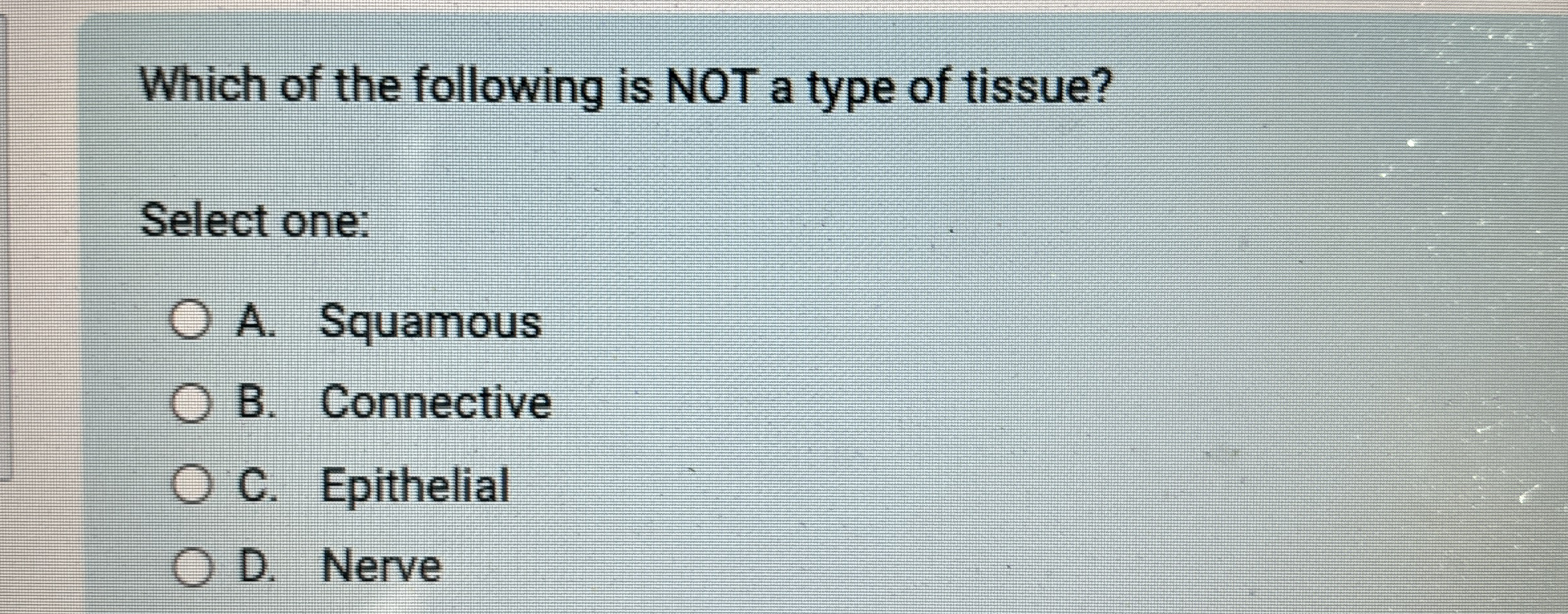 Solved Which of the following is NOT a type of tissue?Select | Chegg.com