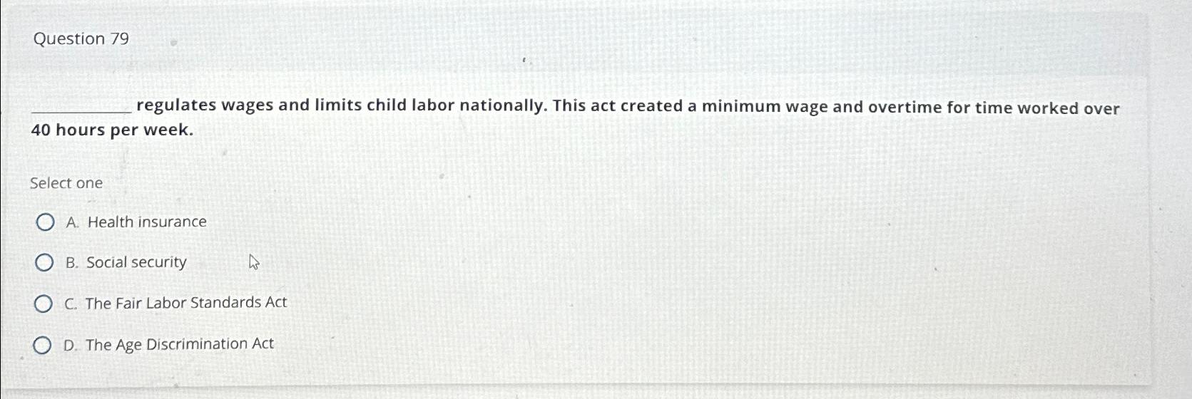 Solved Question 79regulates wages and limits child labor