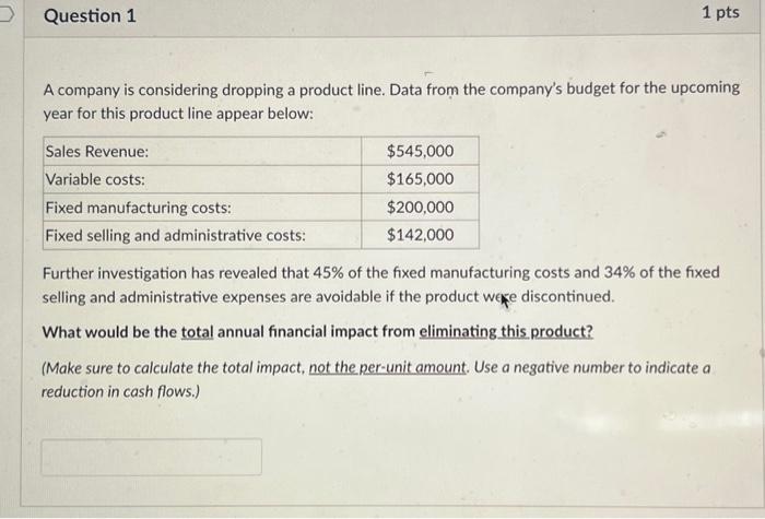 A company is considering dropping a product line. Data from the companys budget for the upcoming year for this product line