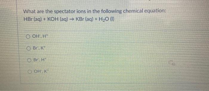 Solved: What Are The Spectator Ions In The Following Chemi... | Chegg.com Identify The Spectator Ions In The Following Molecular Equation