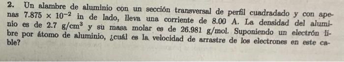 2. Un alambre de aluminio con un sección transversal de perfil cuadradado y con apenas \( 7.875 \times 10^{-2} \) in de lado,