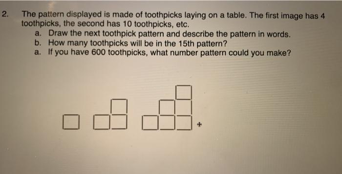 Solved 2. The pattern displayed is made of toothpicks laying | Chegg.com