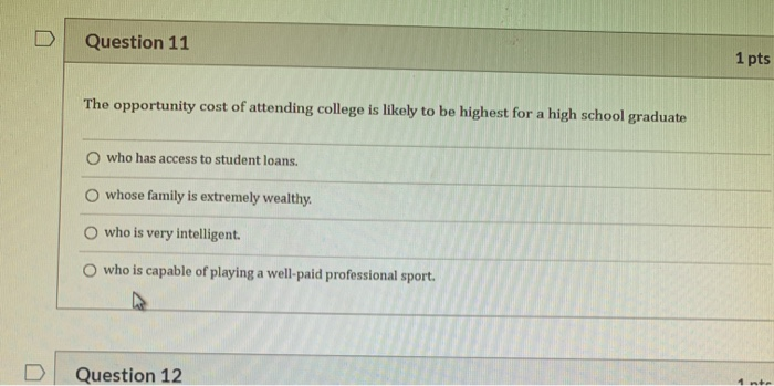 Solved Question 11 1 Pts The Opportunity Cost Of Attending | Chegg.com