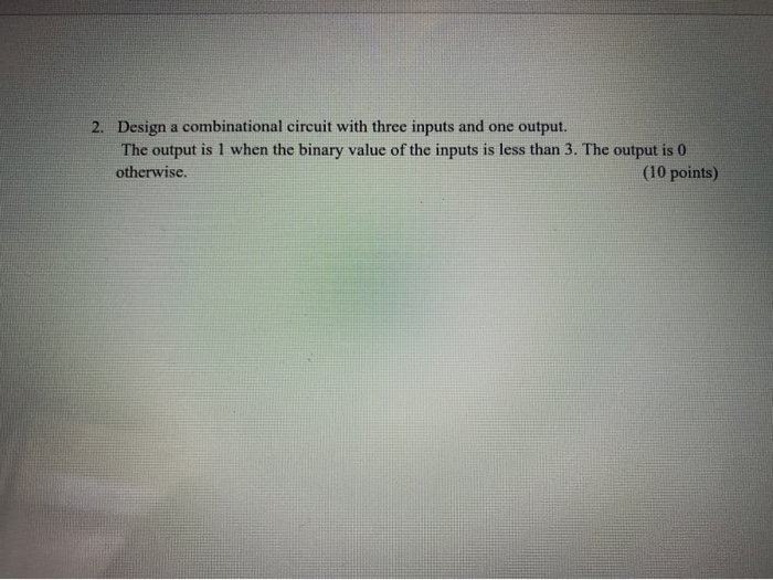 Solved 2. Design a combinational circuit with three inputs | Chegg.com
