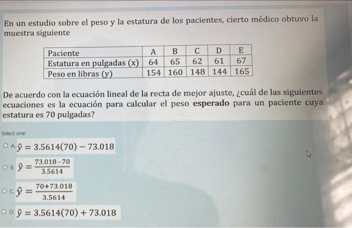 En un estudio sobre el peso y la estatura de los pacientes, cierto médico obtuvo la muestra siguiente 67 Paciente А B с D E E