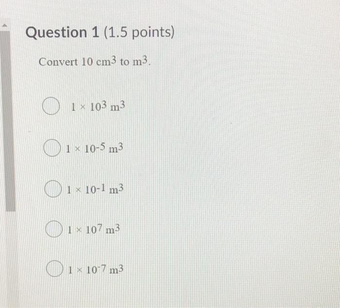 Solved Question 1 1.5 points Convert 10 cm3 to m3. O 1x Chegg