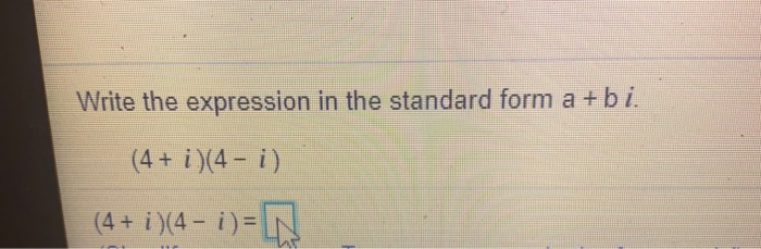 Write The Expression In The Standard Form A Bi Solved Write the expression in the standard form a +bi. (4 + | Chegg.com