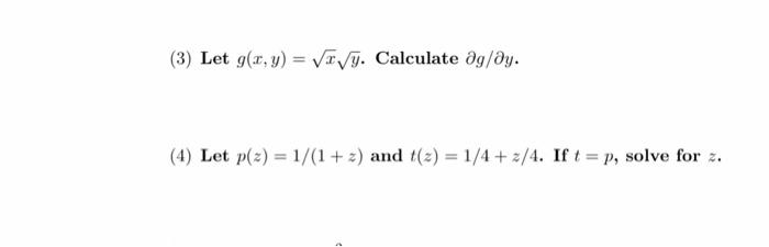 (3) Let \( g(x, y)=\sqrt{x} \sqrt{y} \). Calculate \( \partial g / \partial y \). (4) Let \( p(z)=1 /(1+z) \) and \( t(z)=1 /