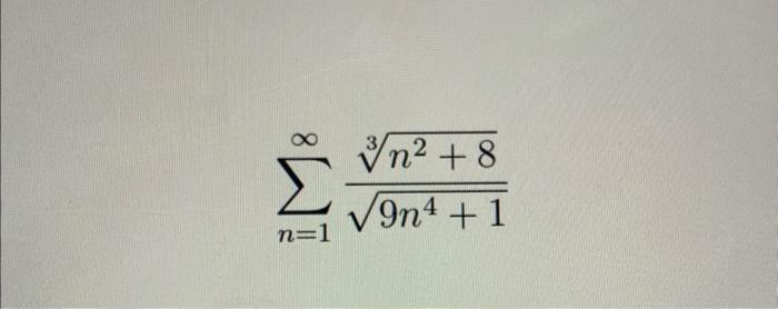 Solved ∑n=1∞9n4+13n2+8 | Chegg.com