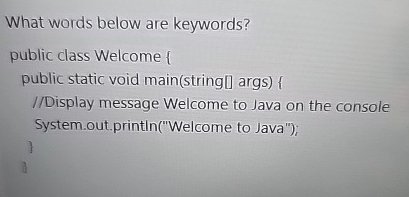 Solved What words below are keywords?public class Welcome | Chegg.com