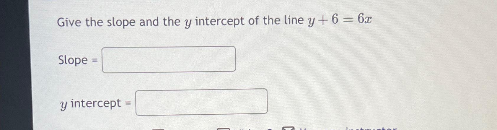 Solved Give the slope and the y ﻿intercept of the line | Chegg.com