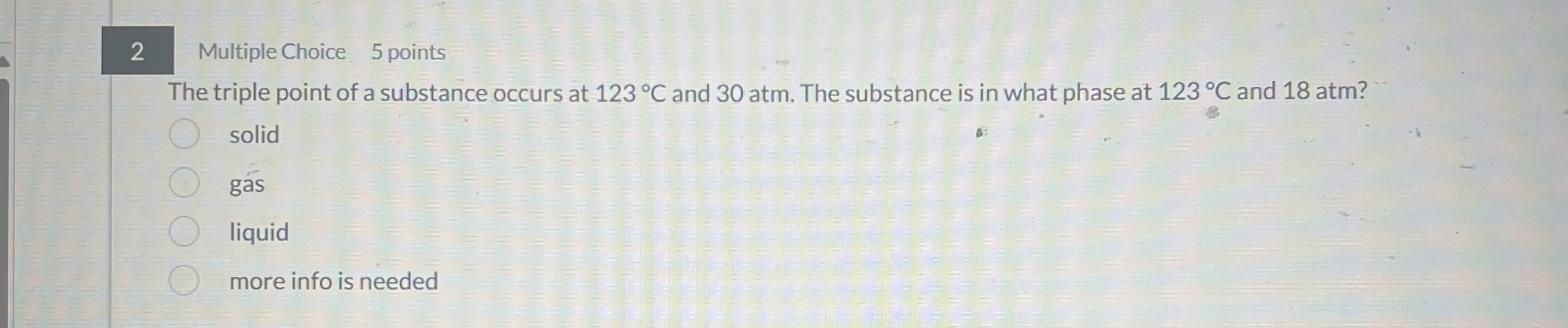 Solved 2 ﻿Multiple Choice 5 ﻿pointsThe triple point of a | Chegg.com
