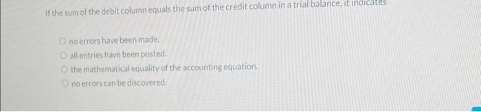 Solved If the sum of the debit column equals the sum of the | Chegg.com