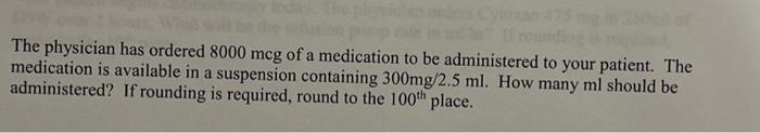 Solved The physician has ordered 8000mcg of a medication to | Chegg.com