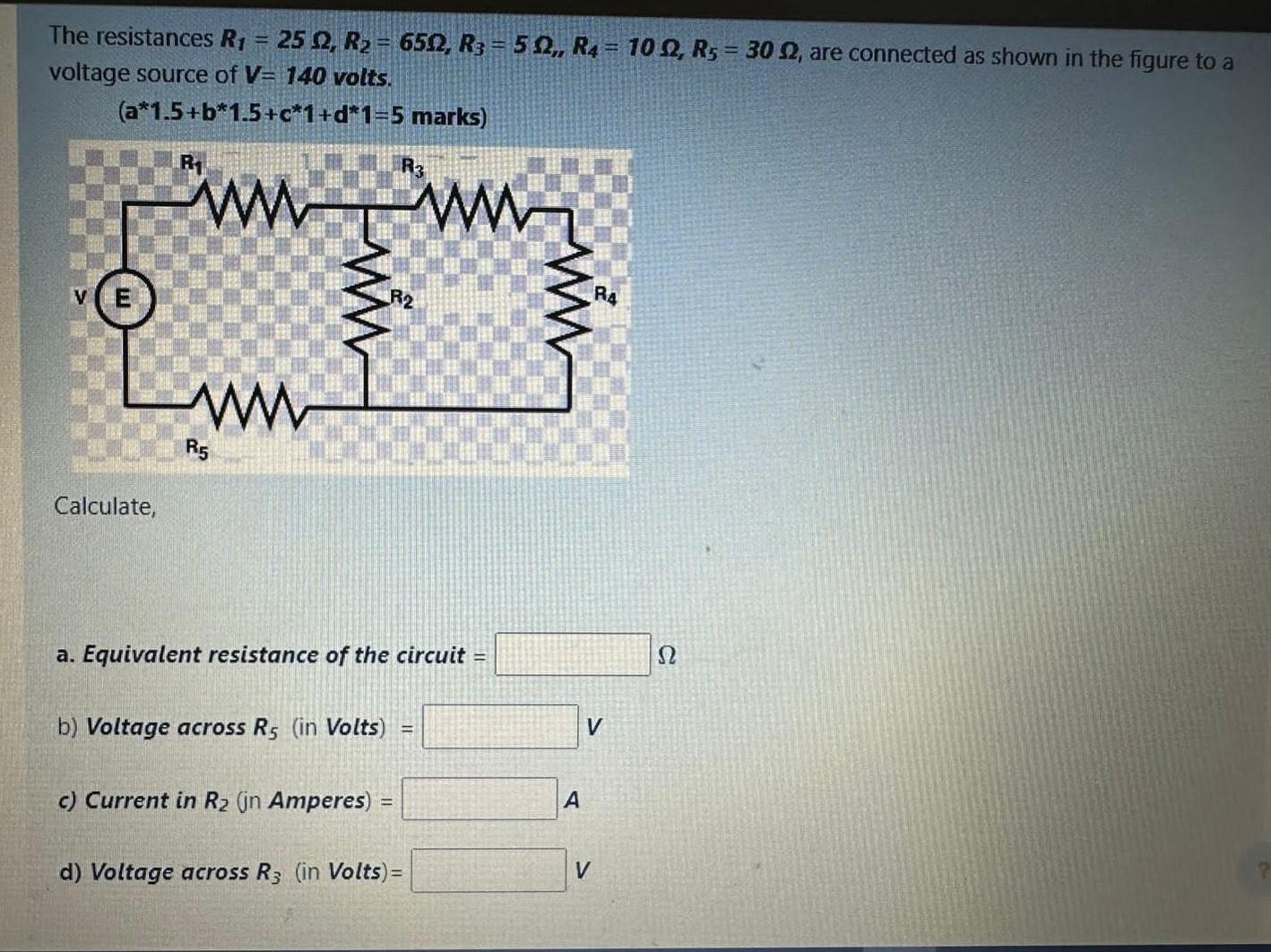 Solved The Resistances R1 25Ω R2 65Ω R3 5Ω R4 10Ω R5 30Ω