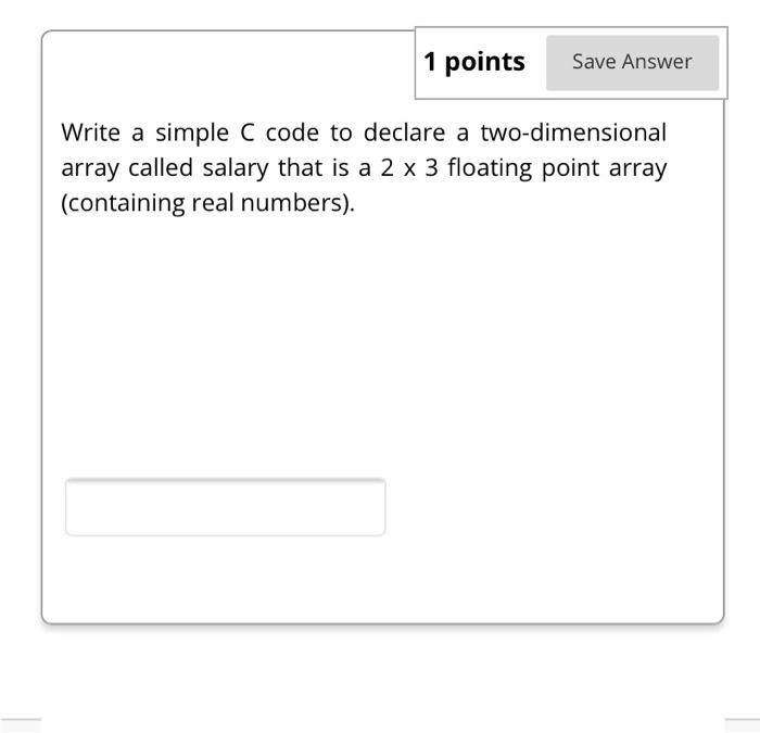 Solved 1 points Save Answer Write a simple C code to declare | Chegg.com