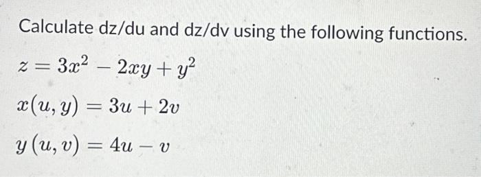 Calculate \( \mathrm{dz} / \mathrm{du} \) and \( \mathrm{dz} / \mathrm{dv} \) using the following functions. \[ \begin{array}