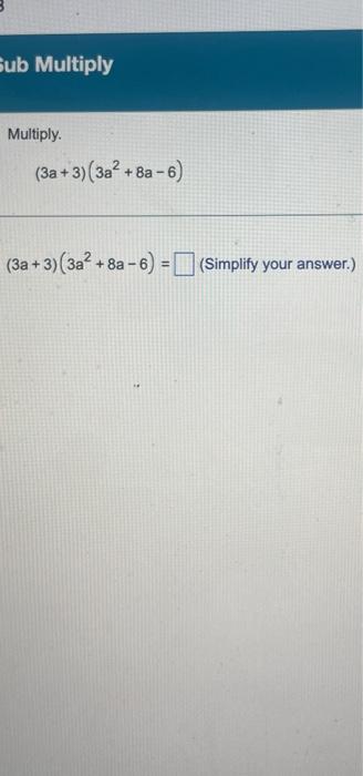 Solved Sub Multiply Multiply. (3a + 3) (3a² +8a-6) (3a + 3) | Chegg.com