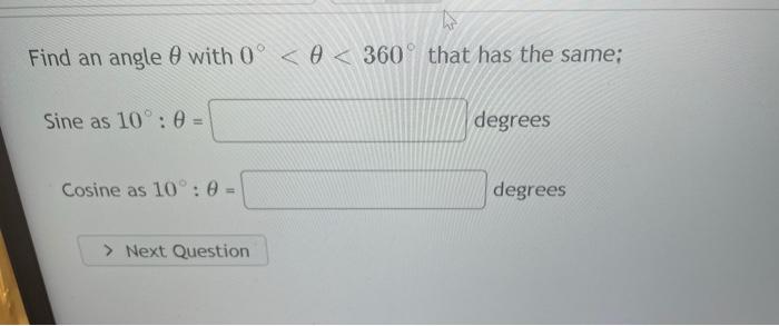 Find an angle \( \theta \) with \( 0^{\circ}<\theta<360^{\circ} \) that has the same;
Sine as \( 10^{\circ}: \theta= \) degre