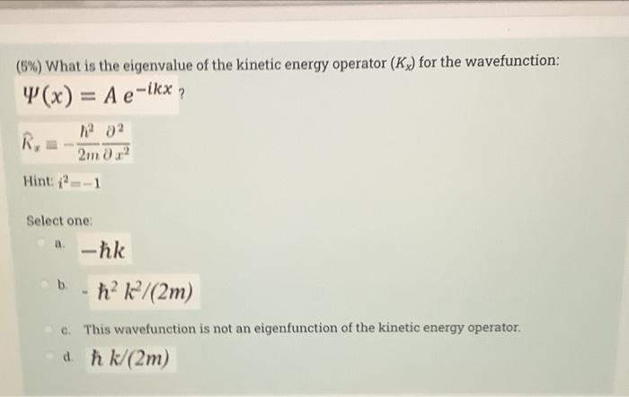 Solved (5%) What is the eigenvalue of the kinetic energy | Chegg.com
