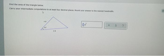 Solved Find The Area Of The Triangle Below. Carry Your | Chegg.com