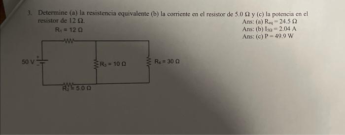 3. Determine (a) la resistencia equivalente (b) la corriente en el resistor de \( 5.0 \Omega \) y (c) la potencia en el resis