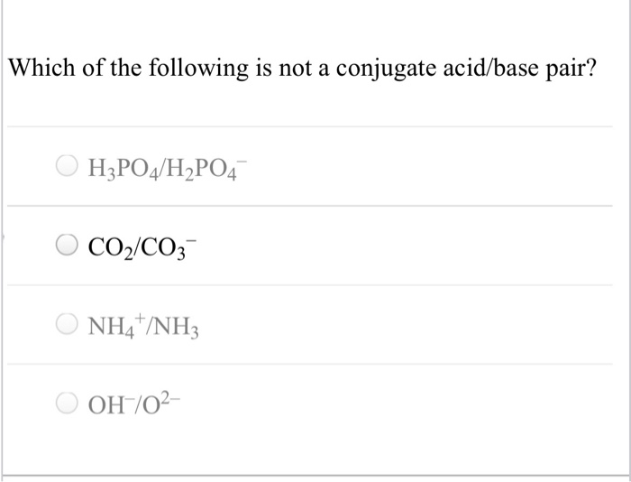 Solved Which of the following is not a conjugate acid/base | Chegg.com