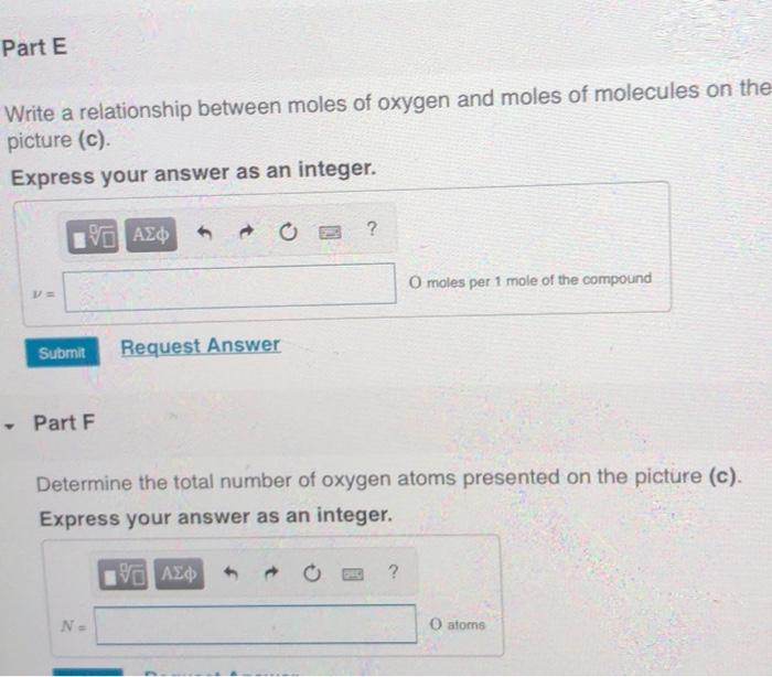 Part E
Write a relationship between moles of oxygen and moles of molecules on the
picture (c).
Express your answer as an inte