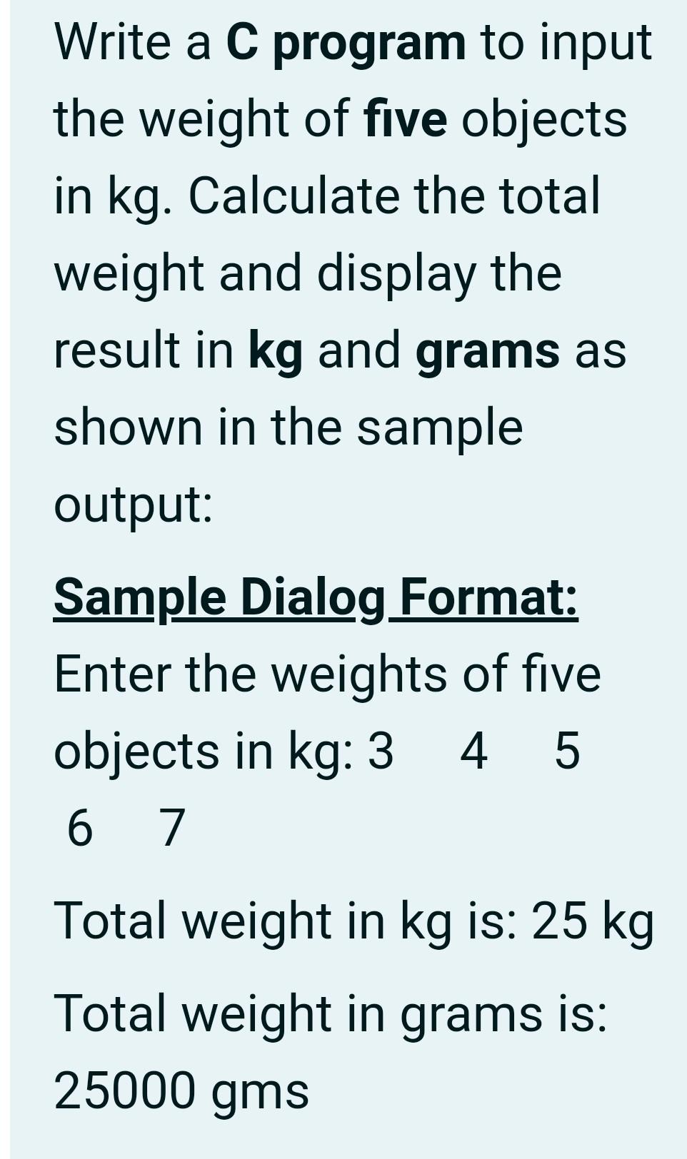 Solved a Write a C program to input the weight of five | Chegg.com