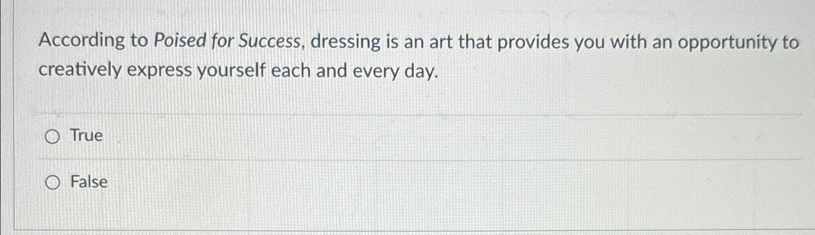 Solved According to Poised for Success, dressing is an art