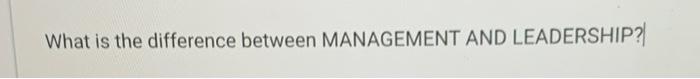 Solved What is the difference between MANAGEMENT AND | Chegg.com
