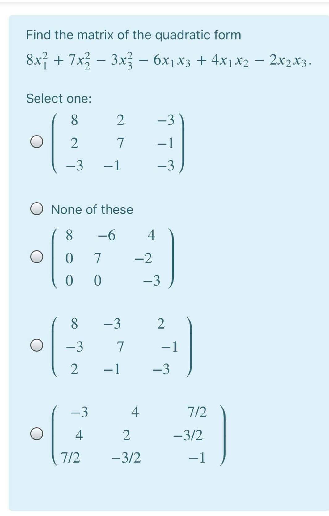 Solved Find the matrix of the quadratic form 8x} + 7x2 – 3xz | Chegg.com