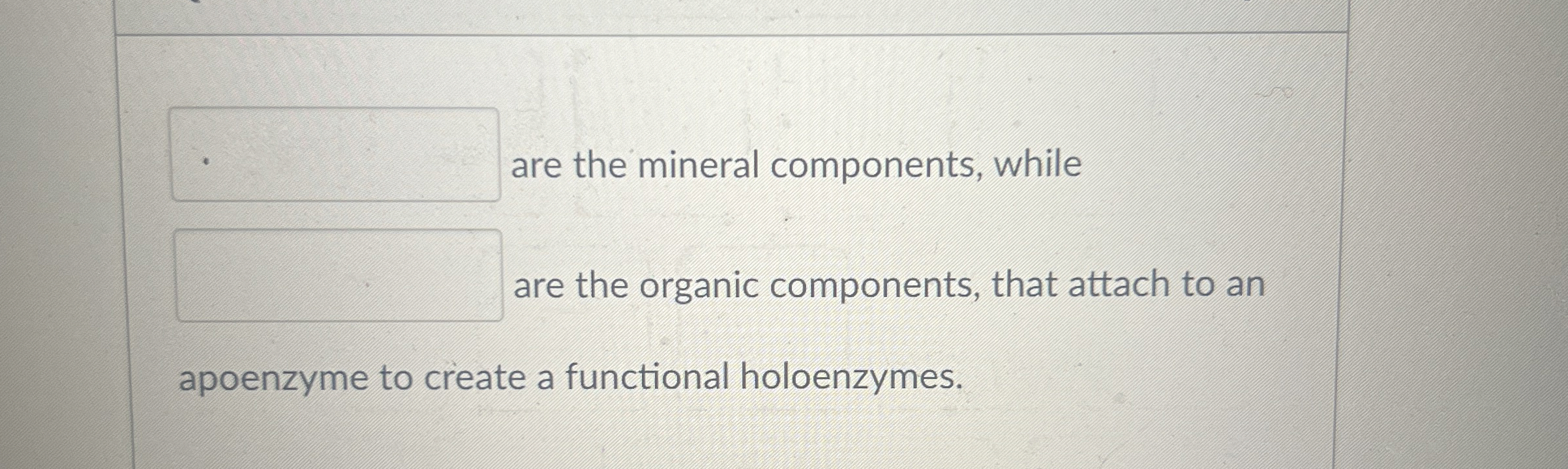 Solved are the mineral components, whileare the organic