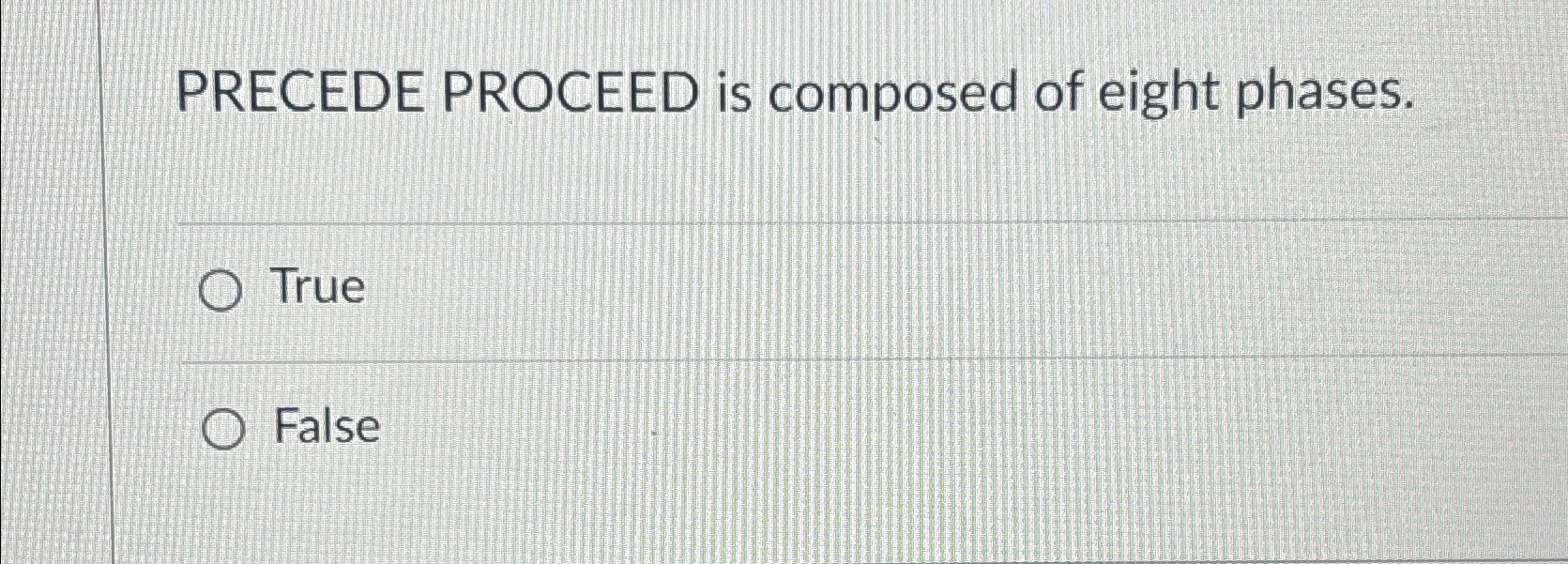 Solved PRECEDE PROCEED is composed of eight phases.TrueFalse | Chegg.com