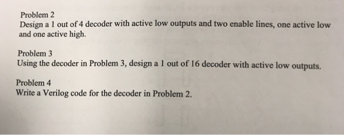 Solved Problem 2 Design a 1 out of 4 decoder with active low | Chegg.com