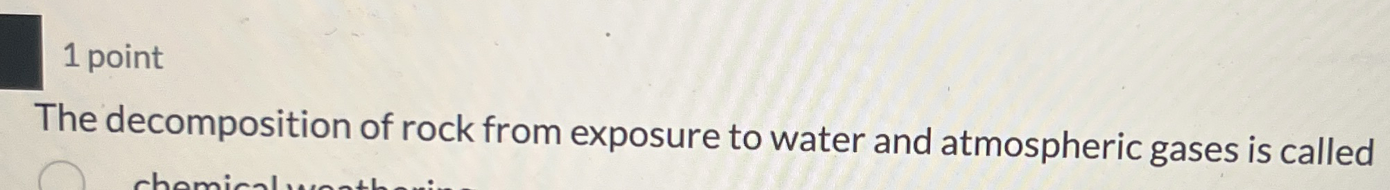 Solved 1 ﻿pointThe decomposition of rock from exposure to | Chegg.com