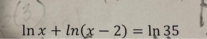 Solved In x + ln(x - 2) = ln 35Please explain how to do this | Chegg.com