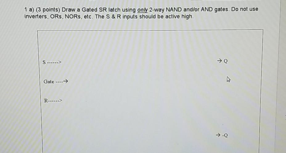 Solved 1 a) (3 points) Draw a Gated SR latch using only | Chegg.com