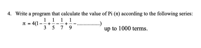 Solved 4. Write a program that calculate the value of Pi | Chegg.com
