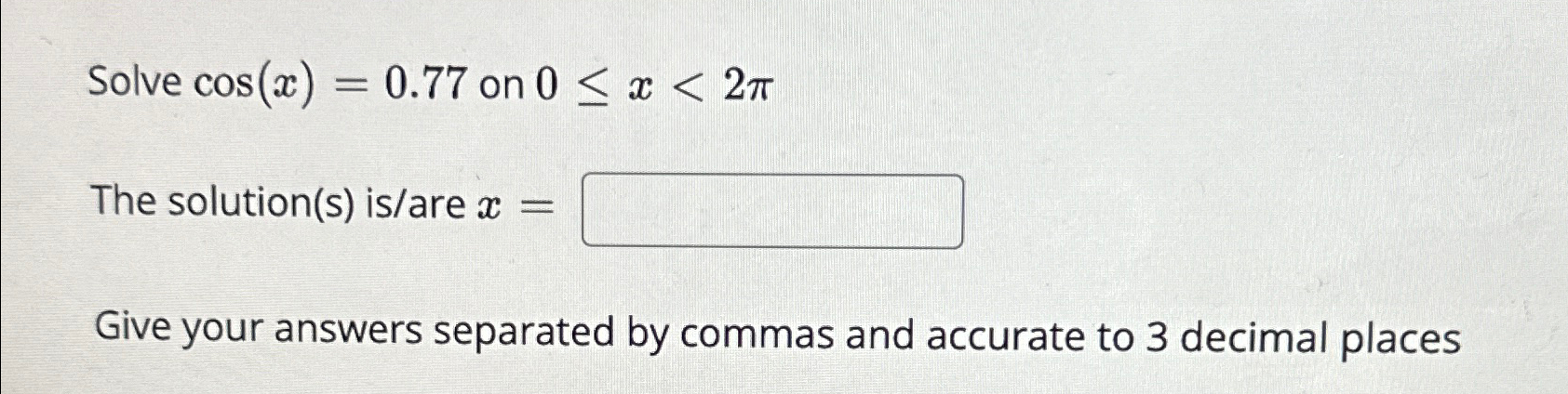 Solved Solve cos(x)=0.77 ﻿on 0≤x